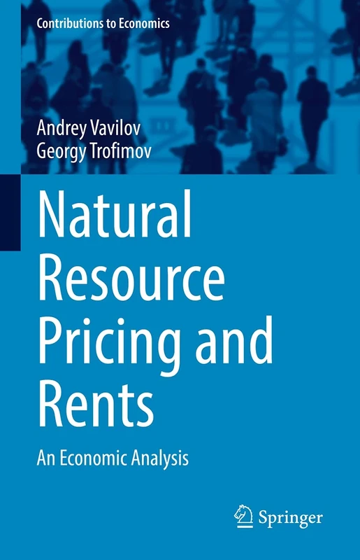 Natural Resource Pricing and Rents: An Economic Analysis (Contributions to Economics)