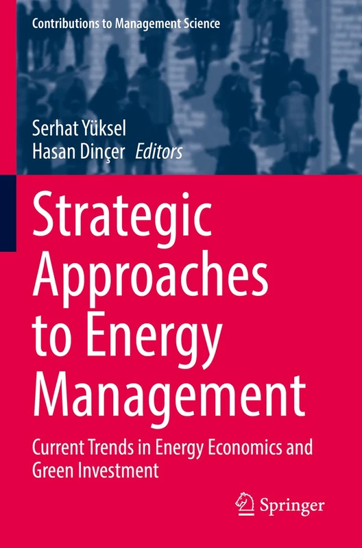 Strategic Approaches to Energy Management: Current Trends in Energy Economics and Green Investment (Contributions to Management Science)