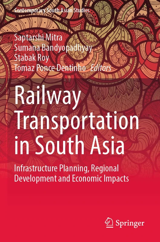 Railway Transportation in South Asia: Infrastructure Planning, Regional Development and Economic Impacts (Contemporary South Asian Studies) - Image 1
