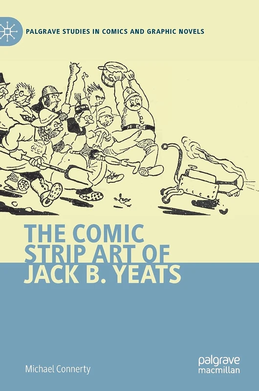 The Comic Strip Art of Jack B. Yeats (Palgrave Studies in Comics and Graphic Novels)
