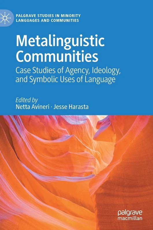 Metalinguistic Communities: Case Studies of Agency, Ideology, and Symbolic Uses of Language (Palgrave Studies in Minority Languages and Communities)