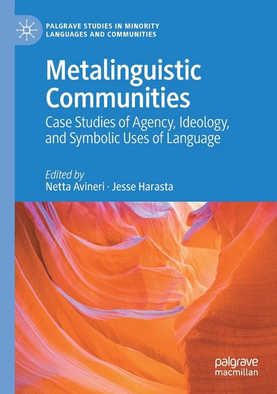 Metalinguistic Communities: Case Studies of Agency, Ideology, and Symbolic Uses of Language (Palgrave Studies in Minority Languages and Communities)