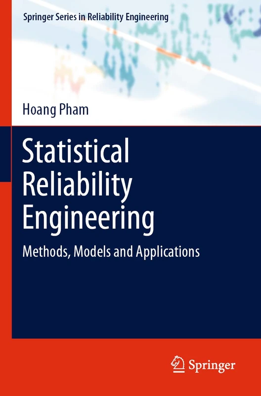 Statistical Reliability Engineering: Methods, Models and Applications (Springer Series in Reliability Engineering)