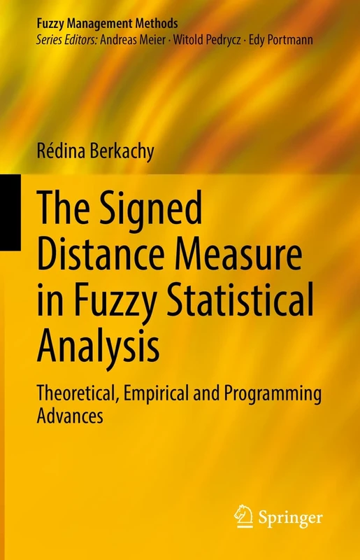The Signed Distance Measure in Fuzzy Statistical Analysis: Theoretical, Empirical and Programming Advances (Fuzzy Management Methods)