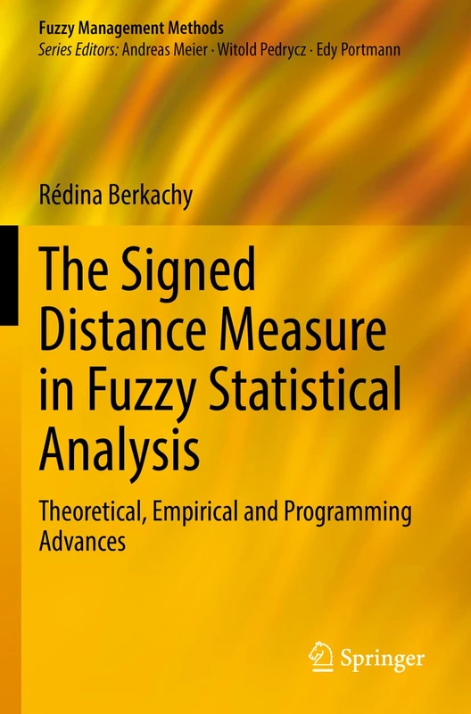 The Signed Distance Measure in Fuzzy Statistical Analysis: Theoretical, Empirical and Programming Advances (Fuzzy Management Methods)
