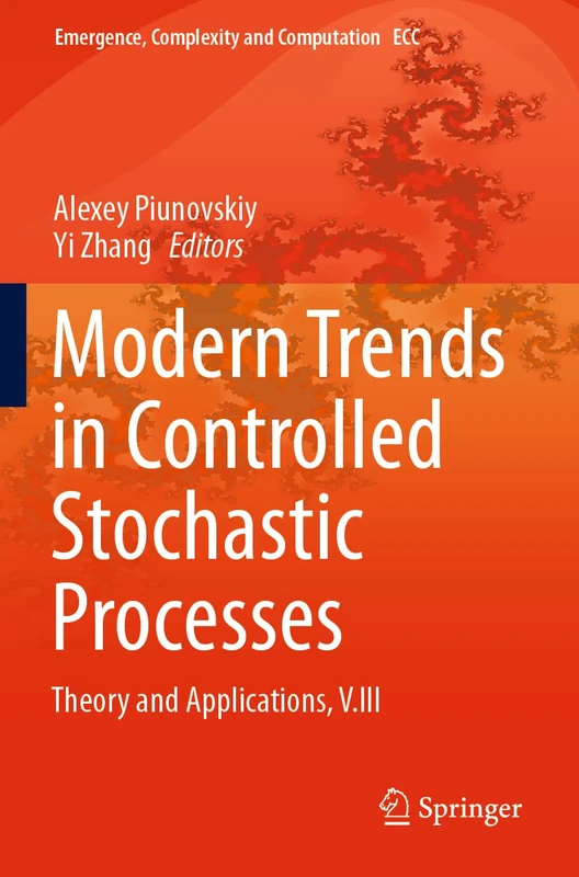Modern Trends in Controlled Stochastic Processes:: Theory and Applications, V.III: 41 (Emergence, Complexity and Computation, 41)