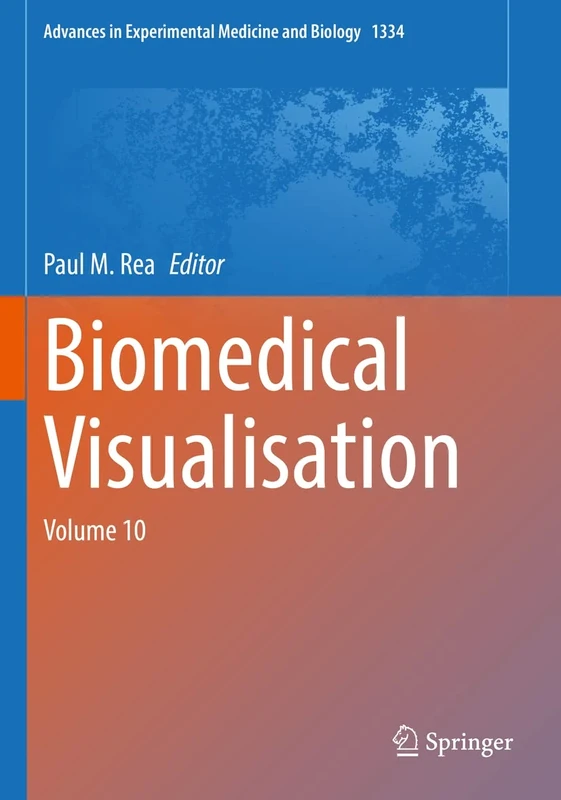 Biomedical Visualisation: Volume 10: 1334 (Advances in Experimental Medicine and Biology, 1334)