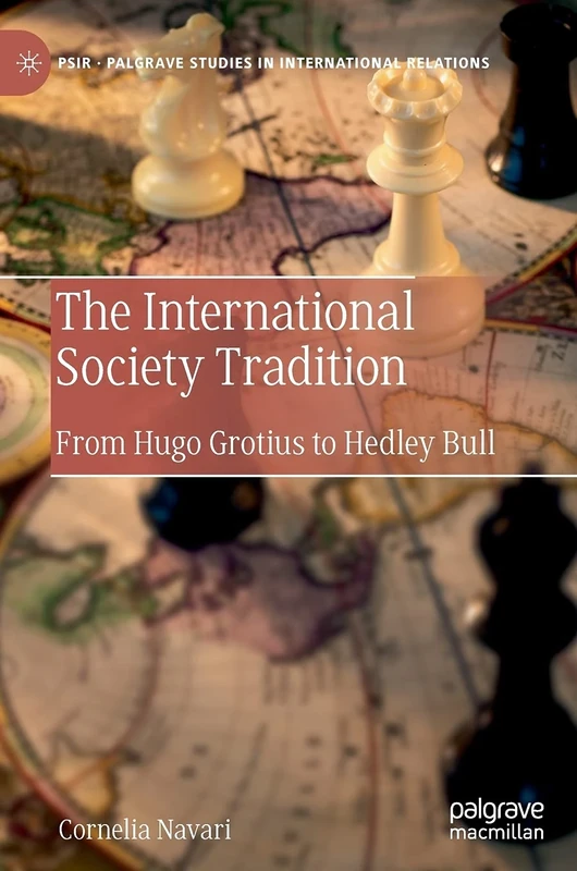 The International Society Tradition: From Hugo Grotius to Hedley Bull (Palgrave Studies in International Relations)