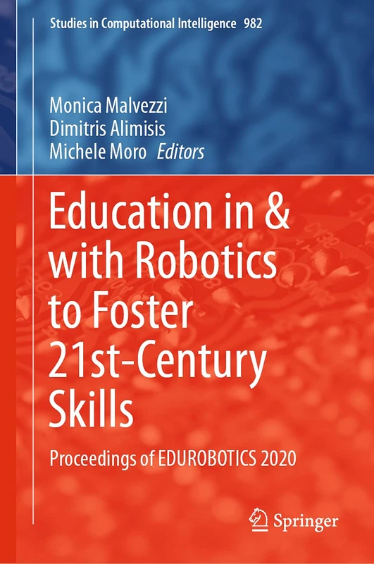 Education in & with Robotics to Foster 21st-Century Skills: Proceedings of EDUROBOTICS 2020: 982 (Studies in Computational Intelligence, 982)