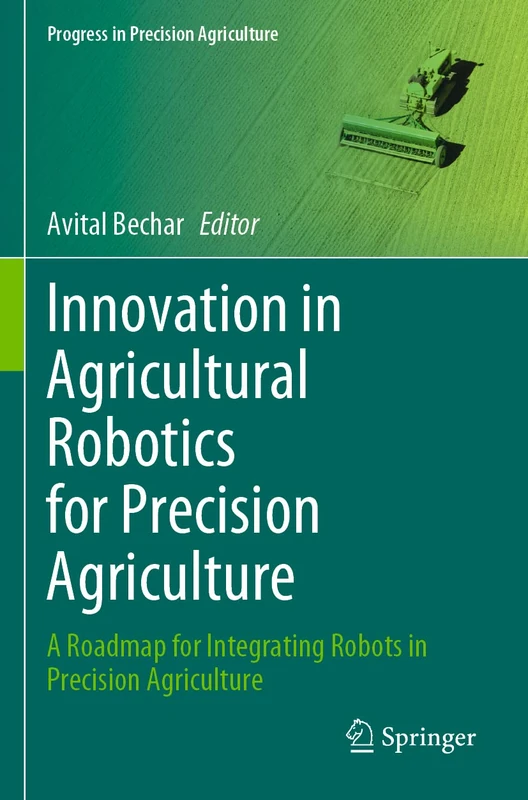 Innovation in Agricultural Robotics for Precision Agriculture: A Roadmap for Integrating Robots in Precision Agriculture - Image 1