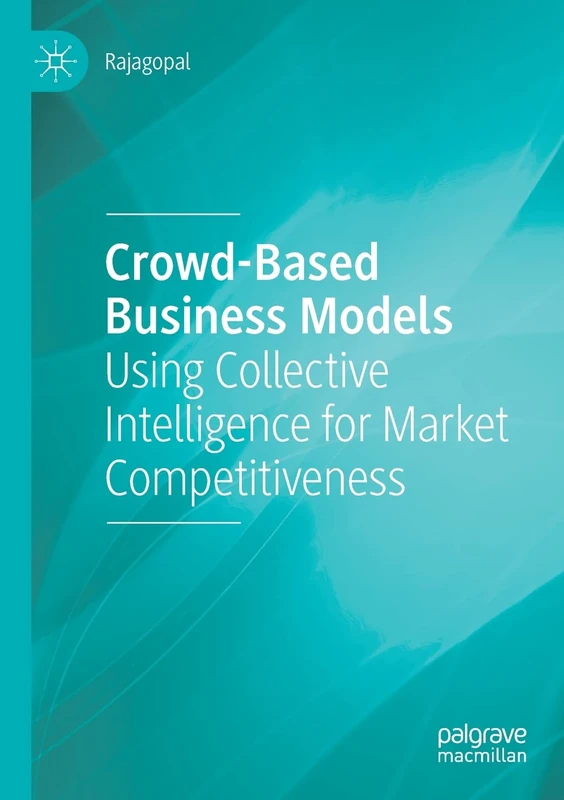 Crowd-Based Business Models: Using Collective Intelligence for Market Competitiveness