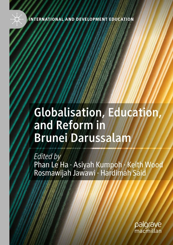 Globalisation, Education, and Reform in Brunei Darussalam (International and Development Education)