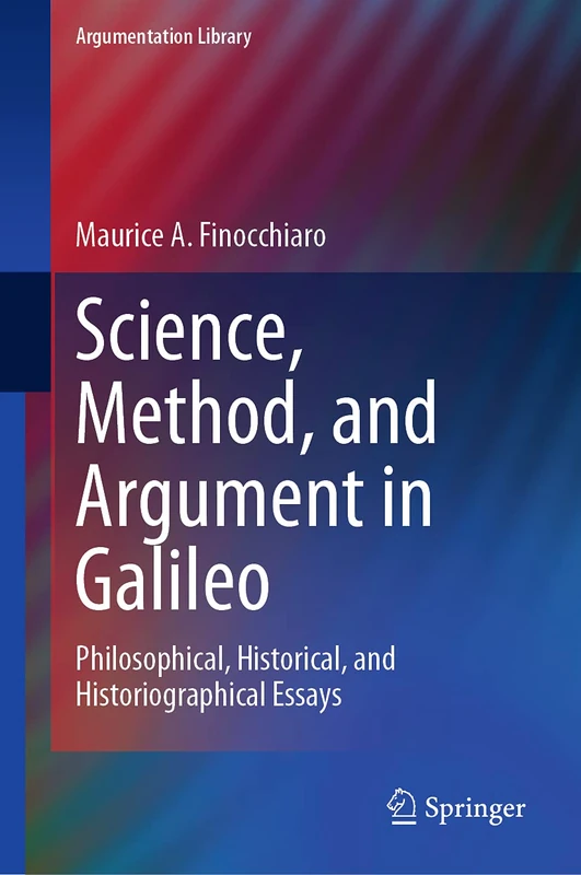 Science, Method, and Argument in Galileo: Philosophical, Historical, and Historiographical Essays: 40 (Argumentation Library, 40) - Image 1