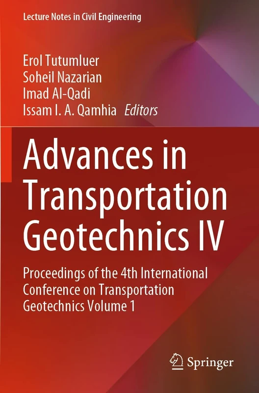 Advances in Transportation Geotechnics IV: Proceedings of the 4th International Conference on Transportation Geotechnics Volume 1: 164 (Lecture Notes in Civil Engineering, 164)