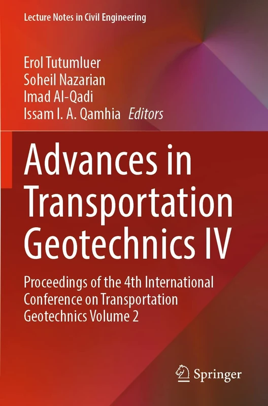 Advances in Transportation Geotechnics IV: Proceedings of the 4th International Conference on Transportation Geotechnics Volume 2: 165 (Lecture Notes in Civil Engineering, 165)
