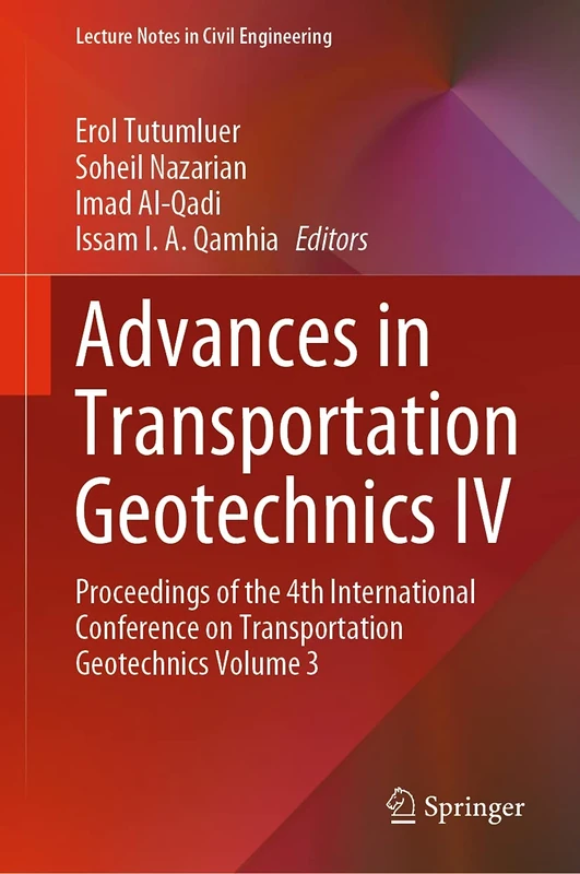 Advances in Transportation Geotechnics IV: Proceedings of the 4th International Conference on Transportation Geotechnics Volume 3: 166 (Lecture Notes in Civil Engineering, 166)