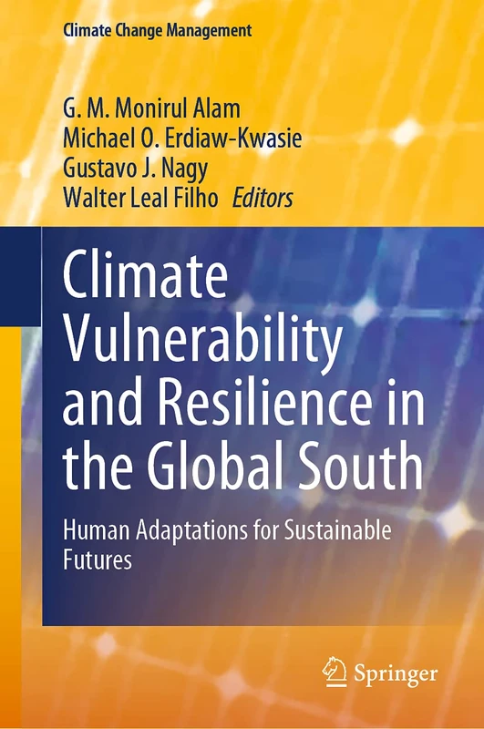 Climate Vulnerability and Resilience in the Global South: Human Adaptations for Sustainable Futures (Climate Change Management)