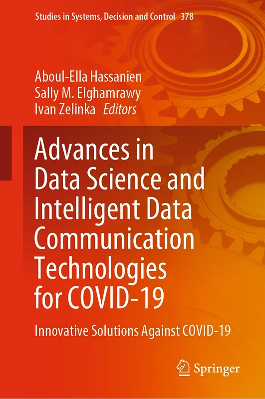 Advances in Data Science and Intelligent Data Communication Technologies for COVID-19: Innovative Solutions Against COVID-19: 378 (Studies in Systems, Decision and Control, 378)