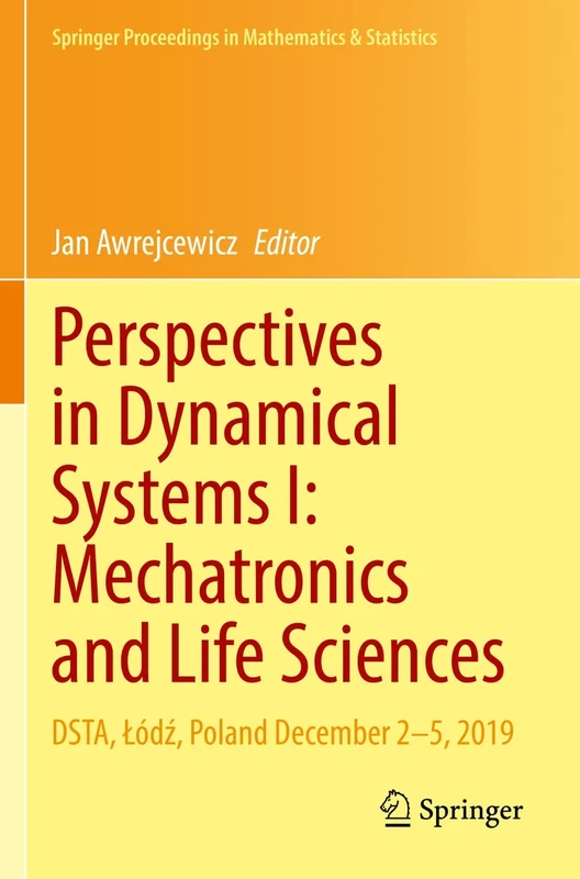 Perspectives in Dynamical Systems I: Mechatronics and Life Sciences: DSTA, Łódź, Poland December 2–5, 2019: 362 (Springer Proceedings in Mathematics & Statistics, 362)
