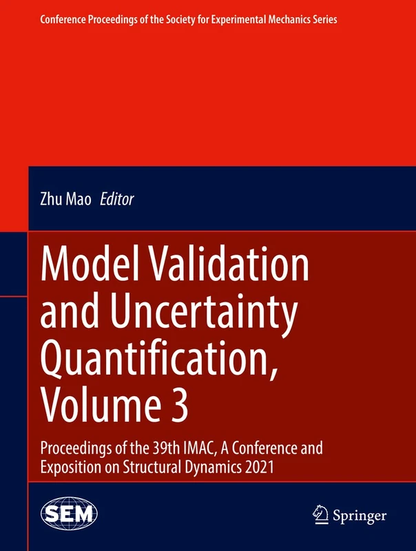 Model Validation and Uncertainty Quantification, Volume 3: Proceedings of the 39th IMAC, A Conference and Exposition on Structural Dynamics 2021 ... Society for Experimental Mechanics Series)