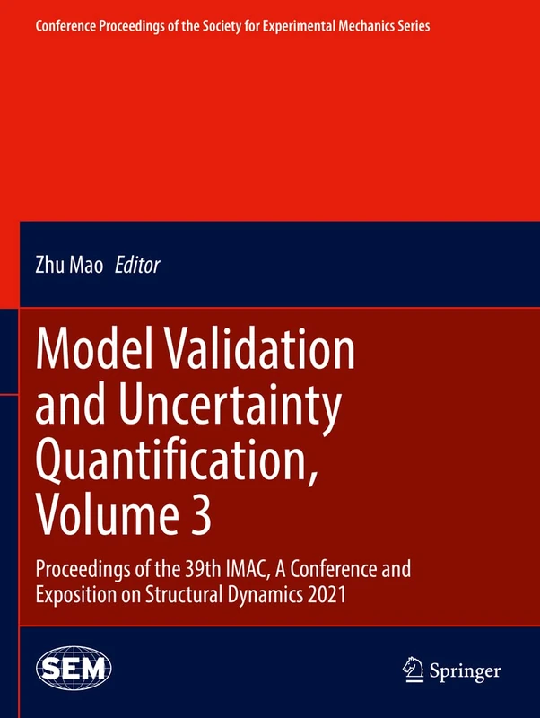 Model Validation and Uncertainty Quantification, Volume 3: Proceedings of the 39th IMAC, A Conference and Exposition on Structural Dynamics 2021 ... Society for Experimental Mechanics Series)