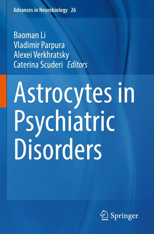 Astrocytes in Psychiatric Disorders: 26 (Advances in Neurobiology, 26)