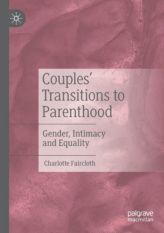 Couples’ Transitions to Parenthood: Gender, Intimacy and Equality