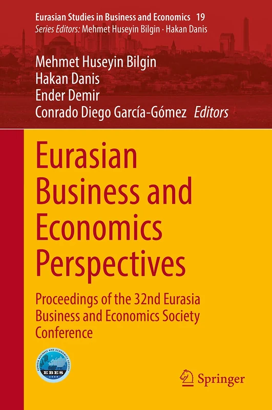 Eurasian Business and Economics Perspectives: Proceedings of the 32nd Eurasia Business and Economics Society Conference: 19 (Eurasian Studies in Business and Economics, 19)