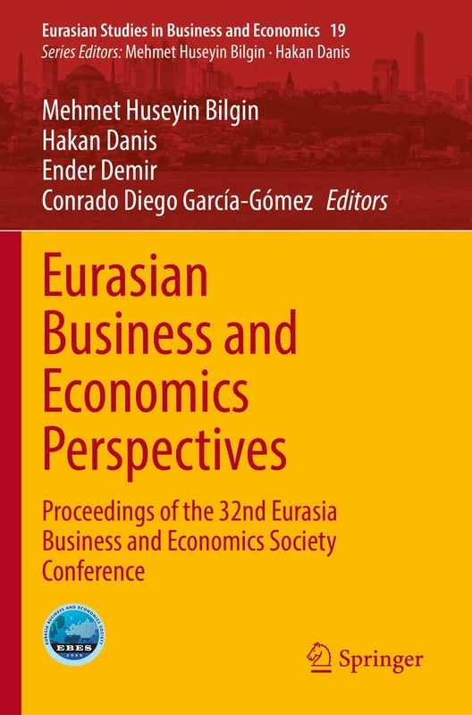 Eurasian Business and Economics Perspectives: Proceedings of the 32nd Eurasia Business and Economics Society Conference: 19 (Eurasian Studies in Business and Economics, 19)