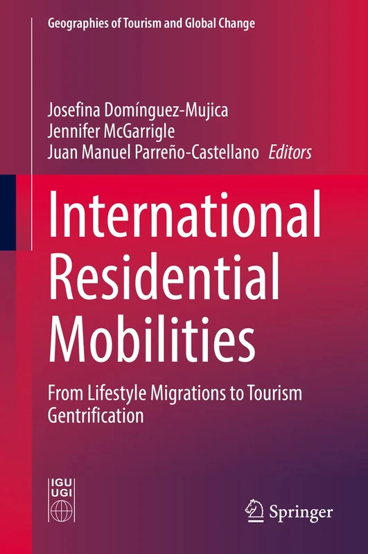 International Residential Mobilities: From Lifestyle Migrations to Tourism Gentrification (Geographies of Tourism and Global Change)