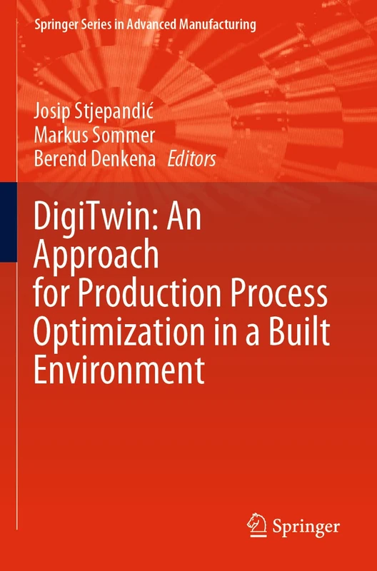 DigiTwin: An Approach for Production Process Optimization in a Built Environment (Springer Series in Advanced Manufacturing)