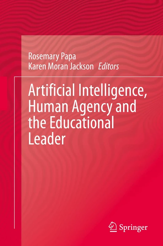 Artificial Intelligence, Human Agency and the Educational Leader