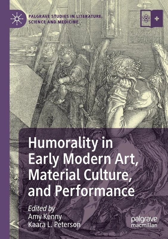 Humorality in Early Modern Art, Material Culture, and Performance (Palgrave Studies in Literature, Science and Medicine)