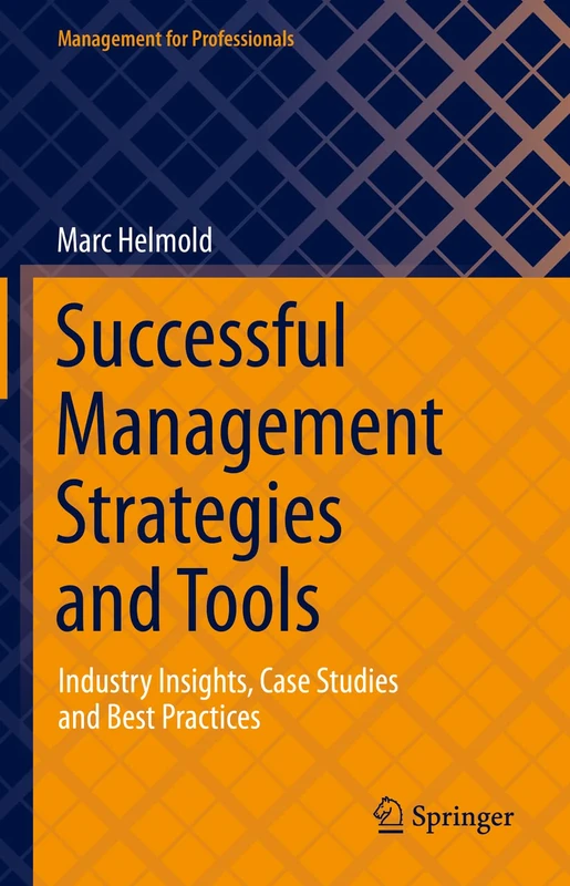 Successful Management Strategies and Tools: Industry Insights, Case Studies and Best Practices (Management for Professionals)