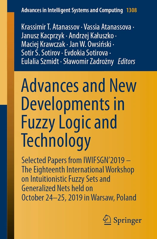 Advances and New Developments in Fuzzy Logic and Technology: Selected Papers from IWIFSGN'2019 – The Eighteenth International Workshop on ... in Intelligent Systems and Computing, 1308)
