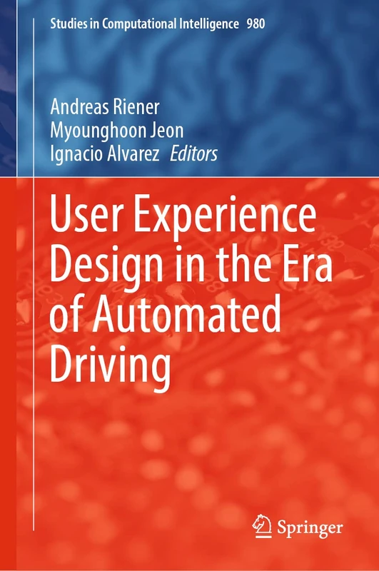User Experience Design in the Era of Automated Driving: 980 (Studies in Computational Intelligence, 980)