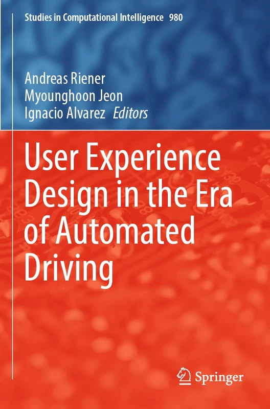 User Experience Design in the Era of Automated Driving: 980 (Studies in Computational Intelligence, 980)