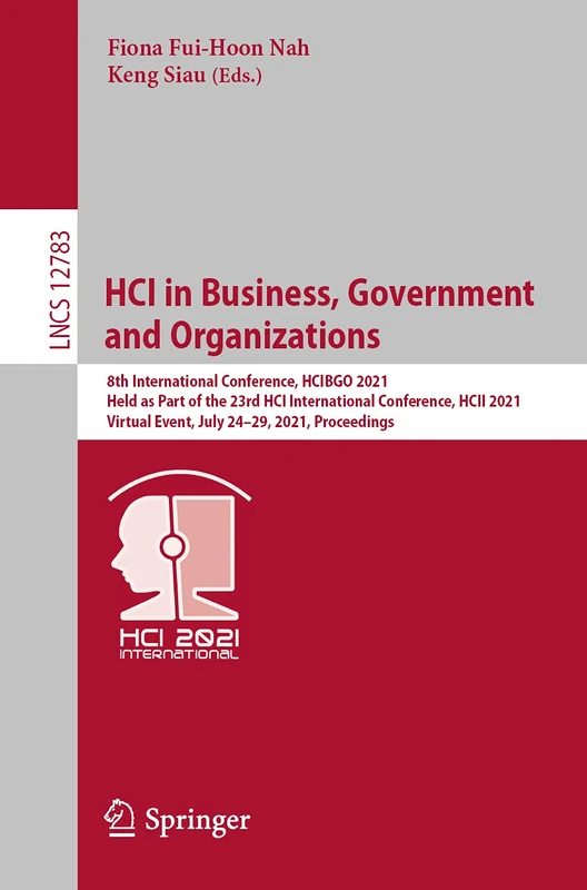 HCI in Business, Government and Organizations: 8th International Conference, HCIBGO 2021, Held as Part of the 23rd HCI International Conference, HCII ... (Lecture Notes in Computer Science, 12783)