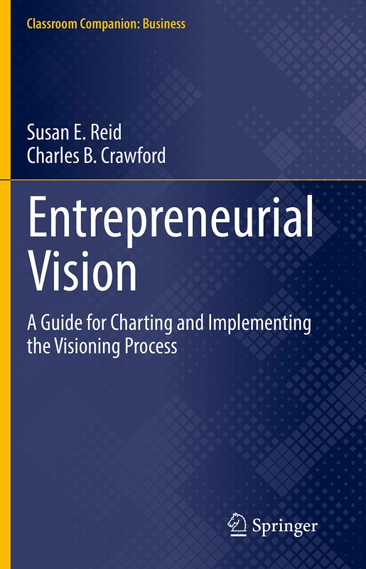 Entrepreneurial Vision: A Guide for Charting and Implementing the Visioning Process (Classroom Companion: Business)