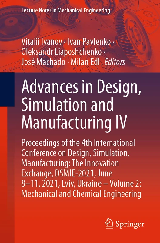 Advances in Design, Simulation and Manufacturing IV: Proceedings of the 4th International Conference on Design, Simulation, Manufacturing: The ... (Lecture Notes in Mechanical Engineering)