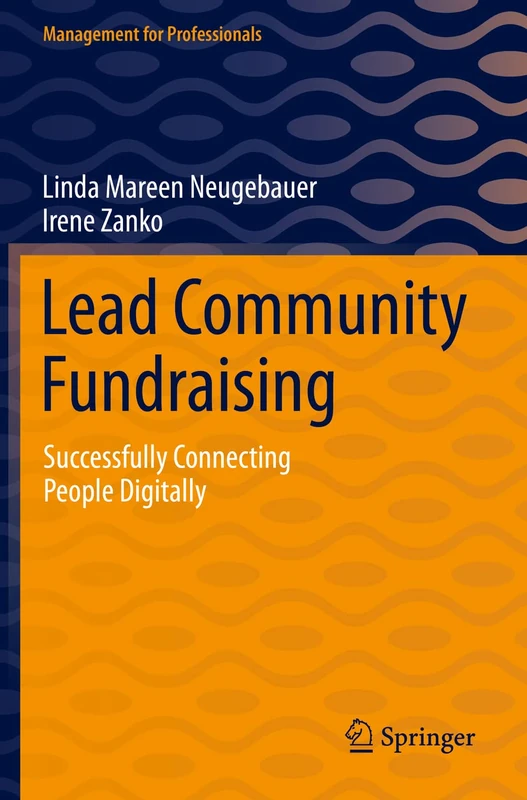 Lead Community Fundraising: Successfully Connecting People Digitally (Management for Professionals)