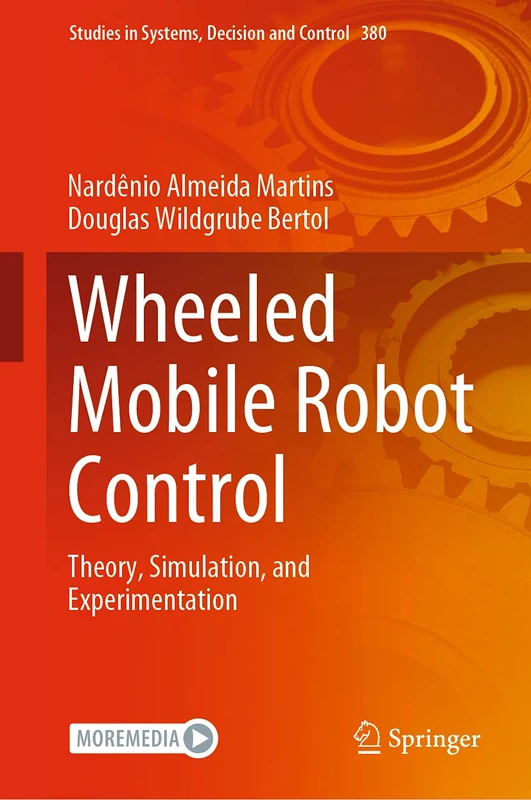 Wheeled Mobile Robot Control: Theory, Simulation, and Experimentation: 380 (Studies in Systems, Decision and Control, 380)