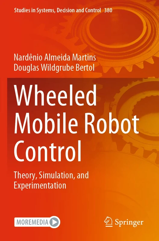 Wheeled Mobile Robot Control: Theory, Simulation, and Experimentation: 380 (Studies in Systems, Decision and Control, 380)