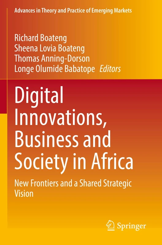 Digital Innovations, Business and Society in Africa: New Frontiers and a Shared Strategic Vision (Advances in Theory and Practice of Emerging Markets)