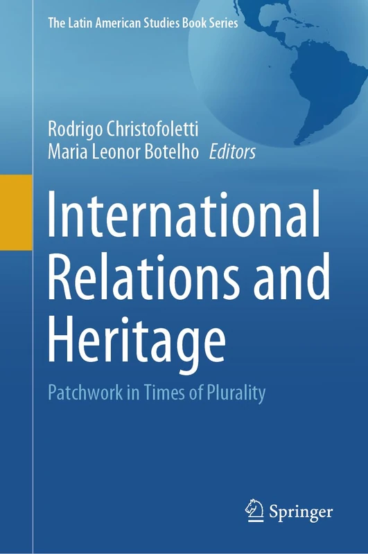 International Relations and Heritage: Patchwork in Times of Plurality (The Latin American Studies Book Series)