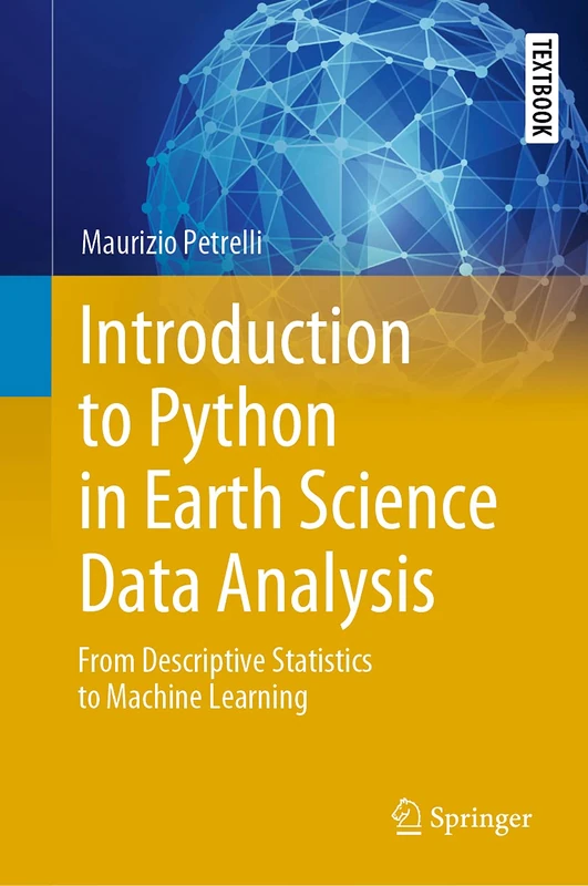 Introduction to Python in Earth Science Data Analysis: From Descriptive Statistics to Machine Learning (Springer Textbooks in Earth Sciences, Geography and Environment)