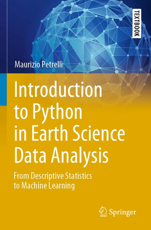 Introduction to Python in Earth Science Data Analysis: From Descriptive Statistics to Machine Learning (Springer Textbooks in Earth Sciences, Geography and Environment)