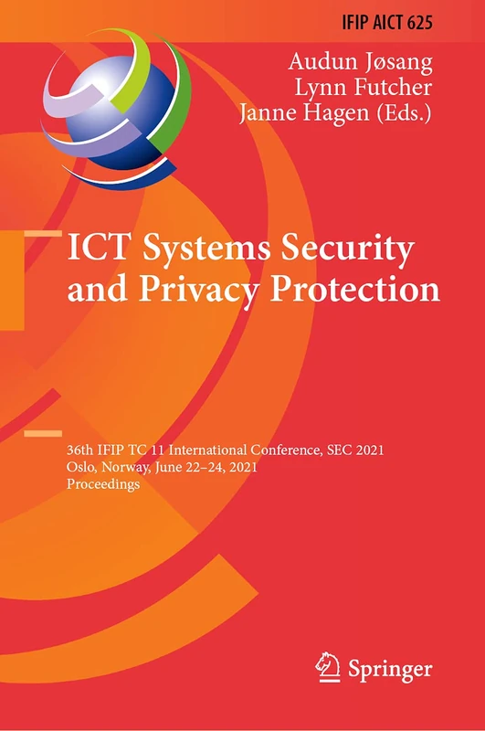 ICT Systems Security and Privacy Protection: 36th IFIP TC 11 International Conference, SEC 2021, Oslo, Norway, June 22–24, 2021, Proceedings: 625 ... and Communication Technology, 625)