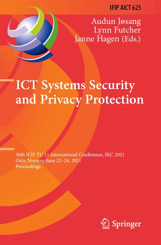 ICT Systems Security and Privacy Protection: 36th IFIP TC 11 International Conference, SEC 2021, Oslo, Norway, June 22–24, 2021, Proceedings: 625 ... and Communication Technology, 625)