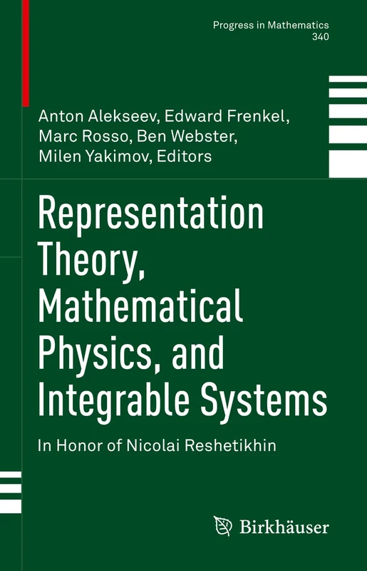 Representation Theory, Mathematical Physics, and Integrable Systems: In Honor of Nicolai Reshetikhin: 340 (Progress in Mathematics, 340)
